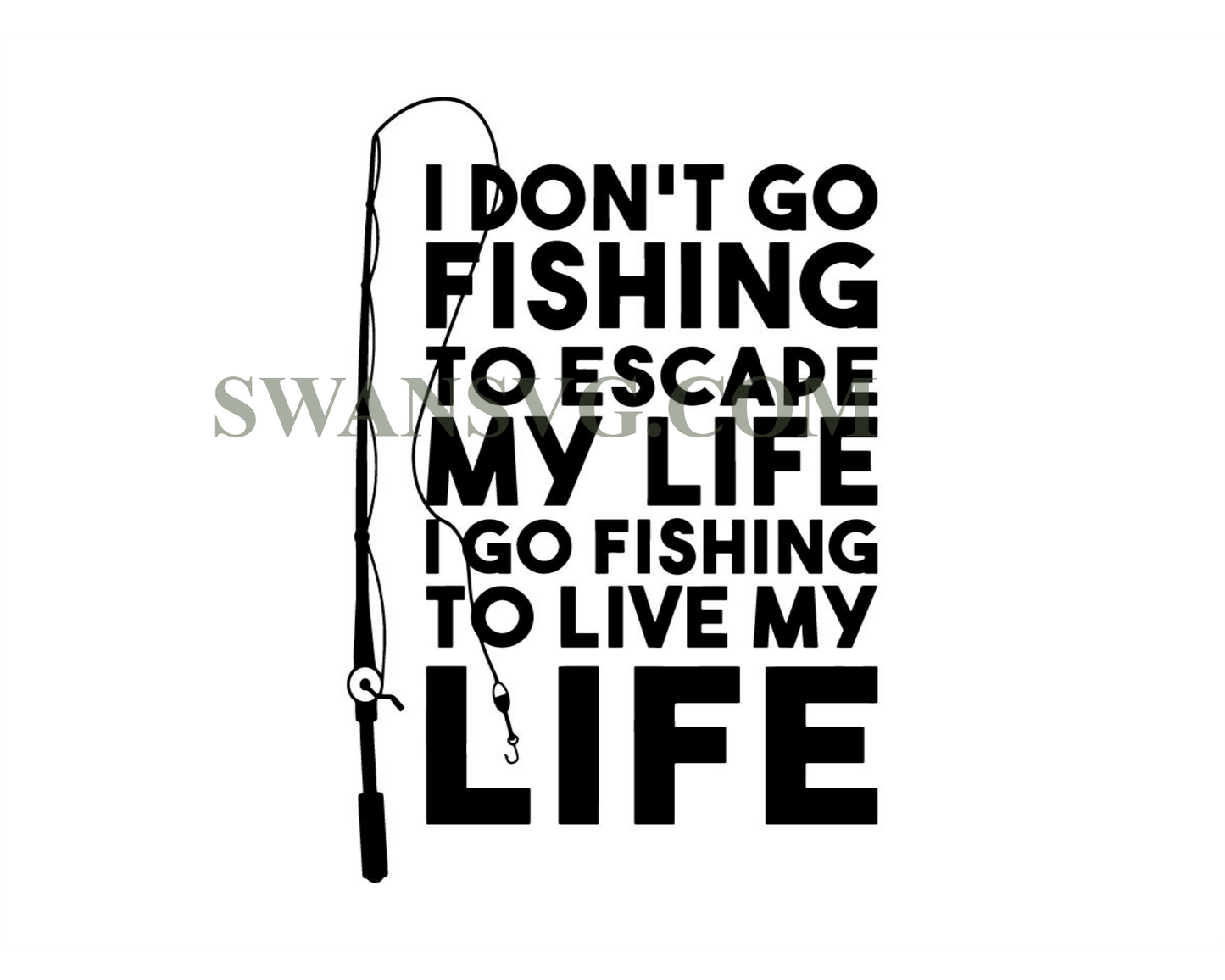 I dont go fishing to escape my lifelove fishfish svgretirement svg