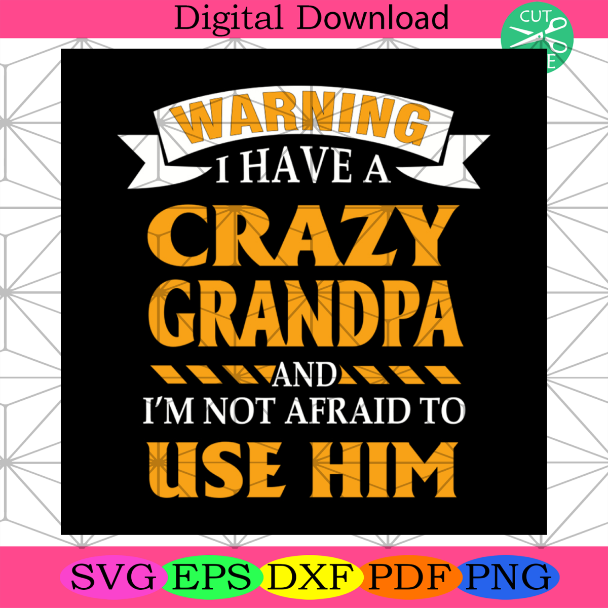 Warning I Have A Crazy Grandpa And Iβm Not Afraid To Use Him Svg