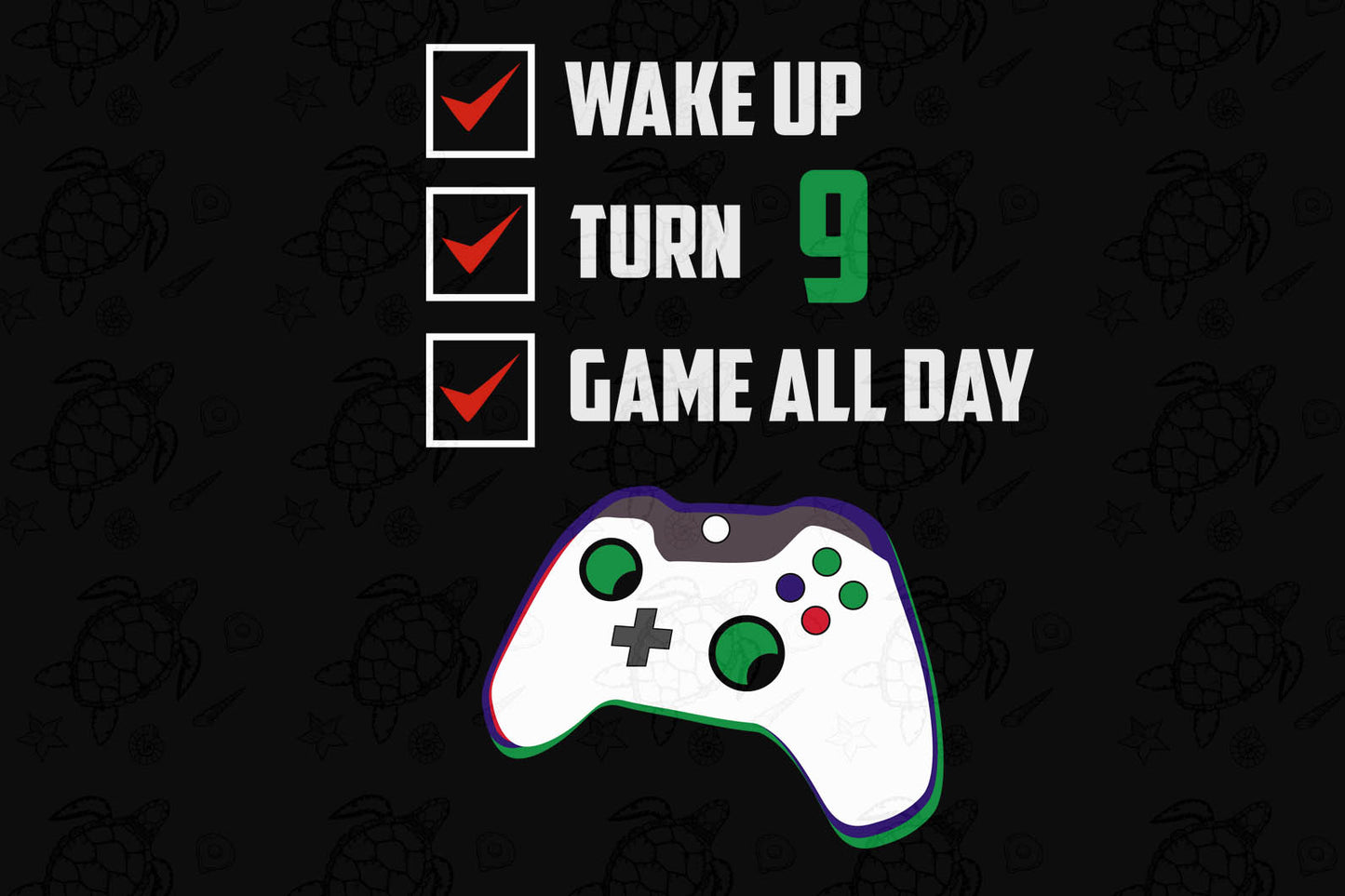 Wake up turn 9 game all day born in svg