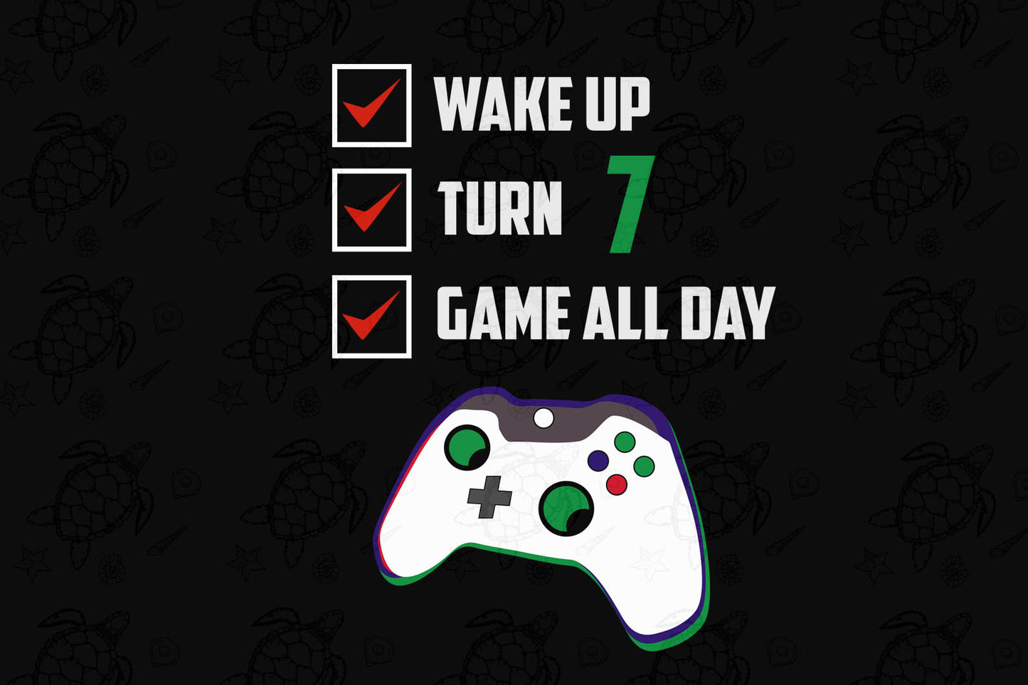 Wake up turn 7 game all day born in svg