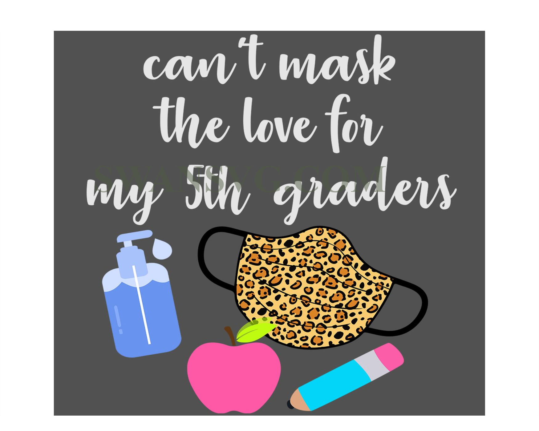 cant-mask-the-love-for-my-5th-graders-svg-svg-teach-svg-swansvg