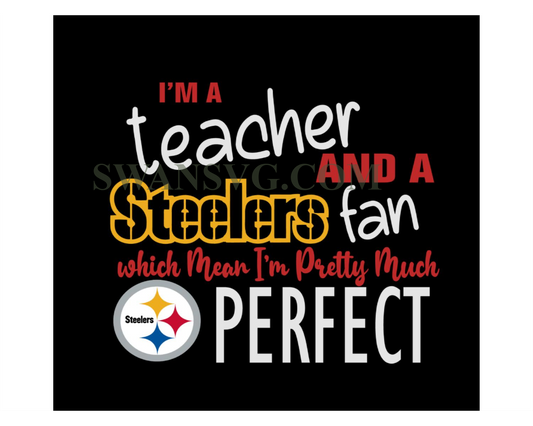 Im A teacher And A Steelers Fan Which Mean Im Pretty Much Perfect Svg