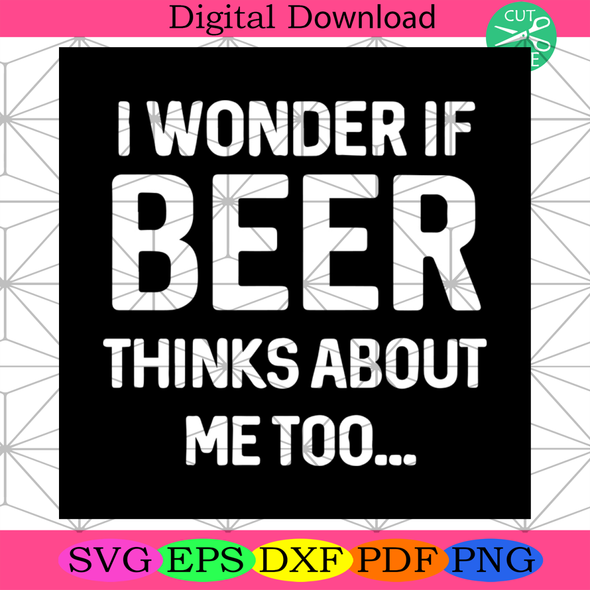 I Wonder If Beer Thinks About Me Too Svg, Cool Dad Svg, Beer Svg