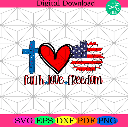 Faith Love Freedom Svg, Independence Svg, Faith Svg, Love Svg