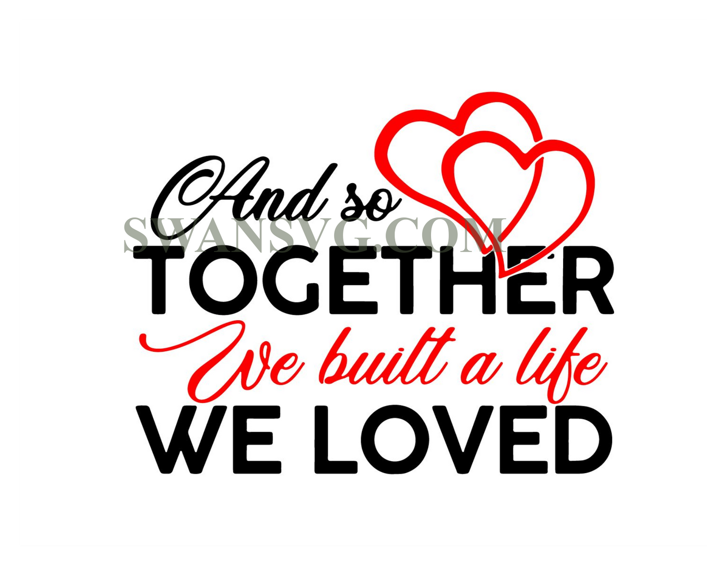 Digital file And So Together We Built A Life We Loved SVG, Wedding