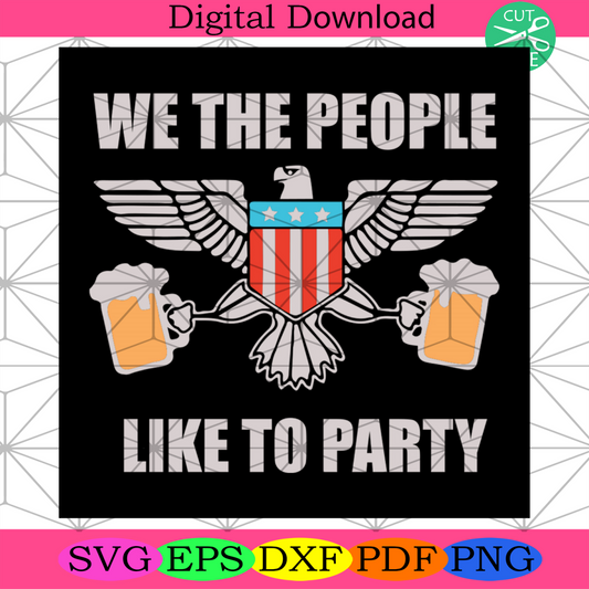 We The People Like To Party Svg, Independence Day Svg