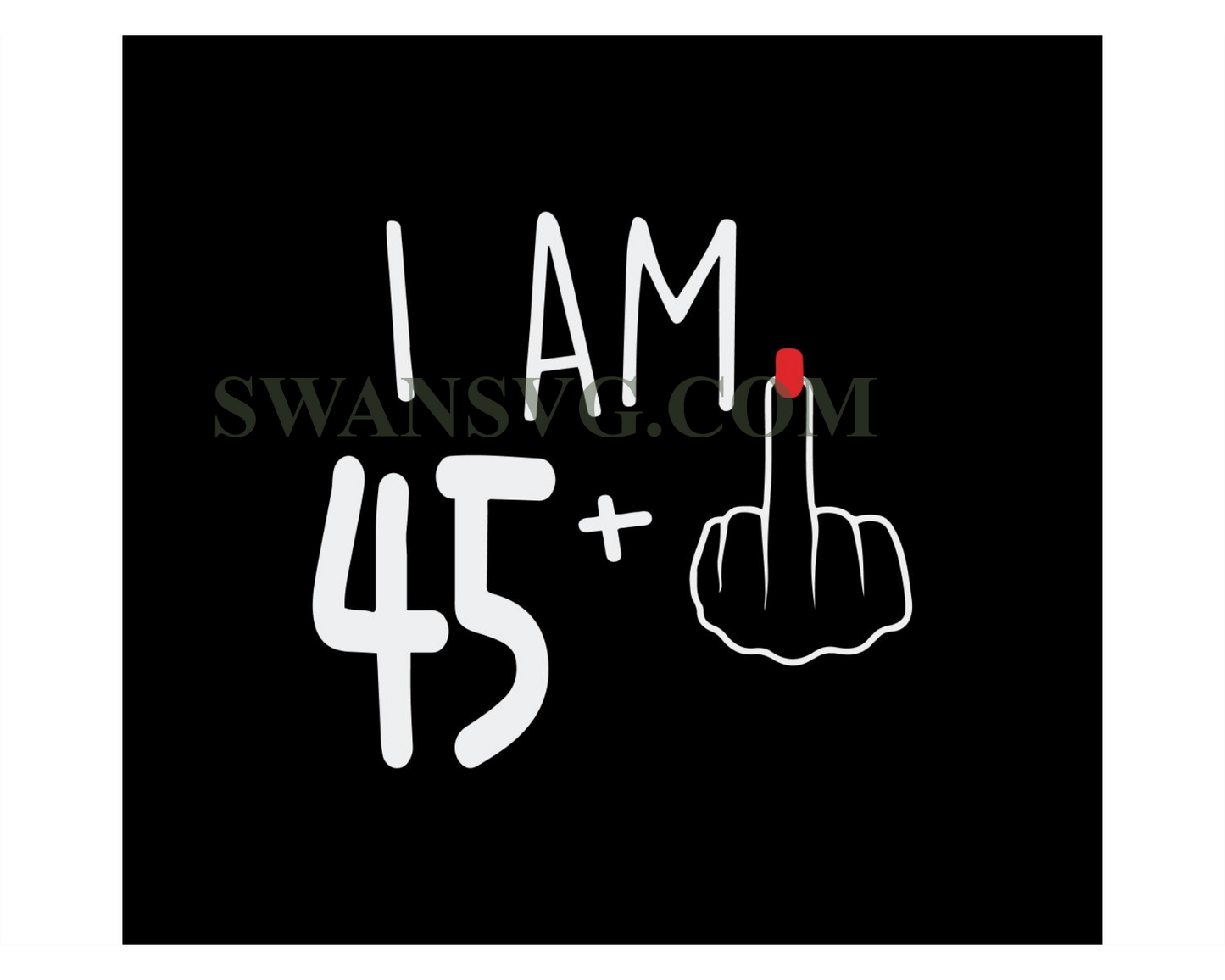 I Am 45 Plus 1 Svg, Woman 46th Birthday Svg, Birthday Girl Svg