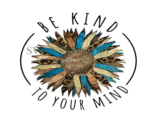 Be Kind To Your Mind PNG Kindness Png Sublimation