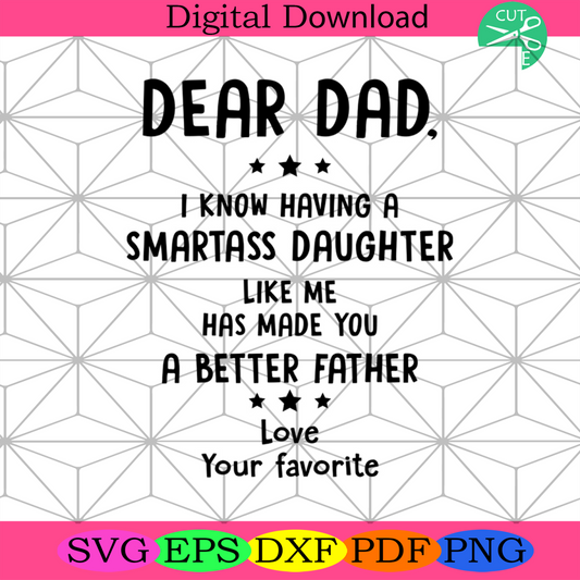 Dear Dad I Know Having A Smartass Daughter Like Me Svg, Daddy Svg