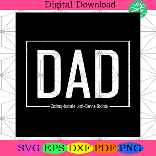 Dad Zachary Isabelle Josh Sienna Boobooo Svg, Daddy Svg