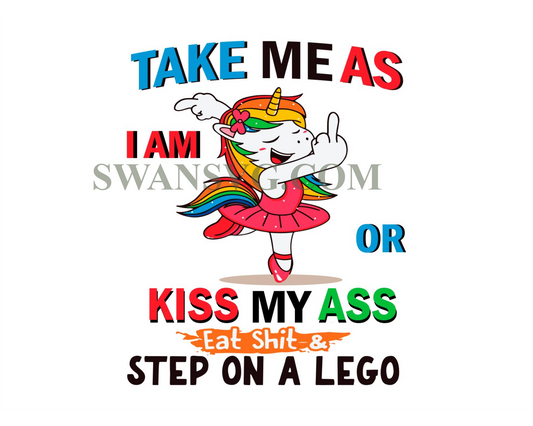 Unicorn Take Me As I Am Or Kiss My Ass Eat Shit And Step On A Lego Svg