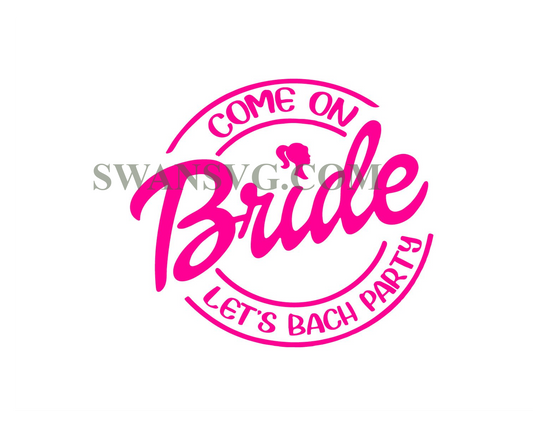 Come On Bride Lets Go Bach Party Svg, Bachelorette Girl Doll, SVG