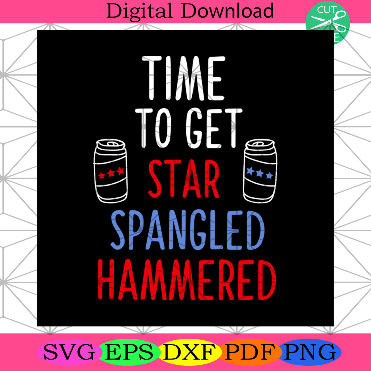 Time To Get Star Spangled Hammered Svg, Independence Day Svg