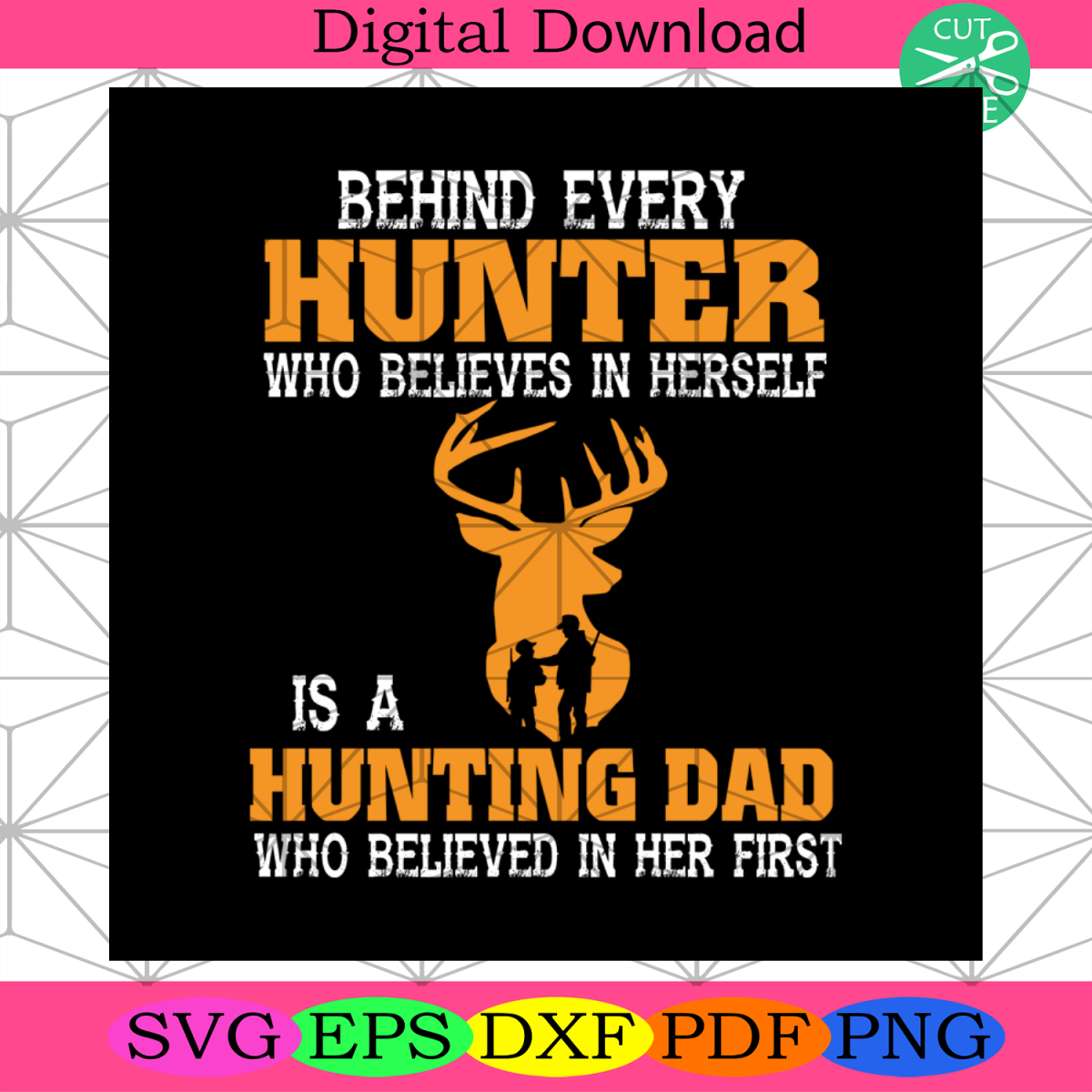 Behind Every Hunter Who Believes In Herself Svg, Daddy Svg