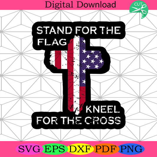 Stand For The Flag Kneel For The Cross Svg, Independence Day Svg