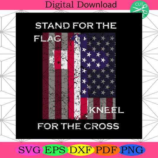 Stand For The Flag Kneel For The Cross 4th Of July Svg Independence D