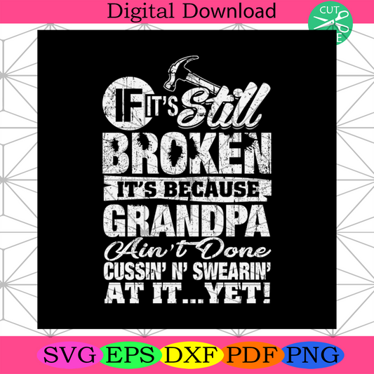 If Its Still Broken Its Because Grandpa Ain’t Done Svg Fathers Day