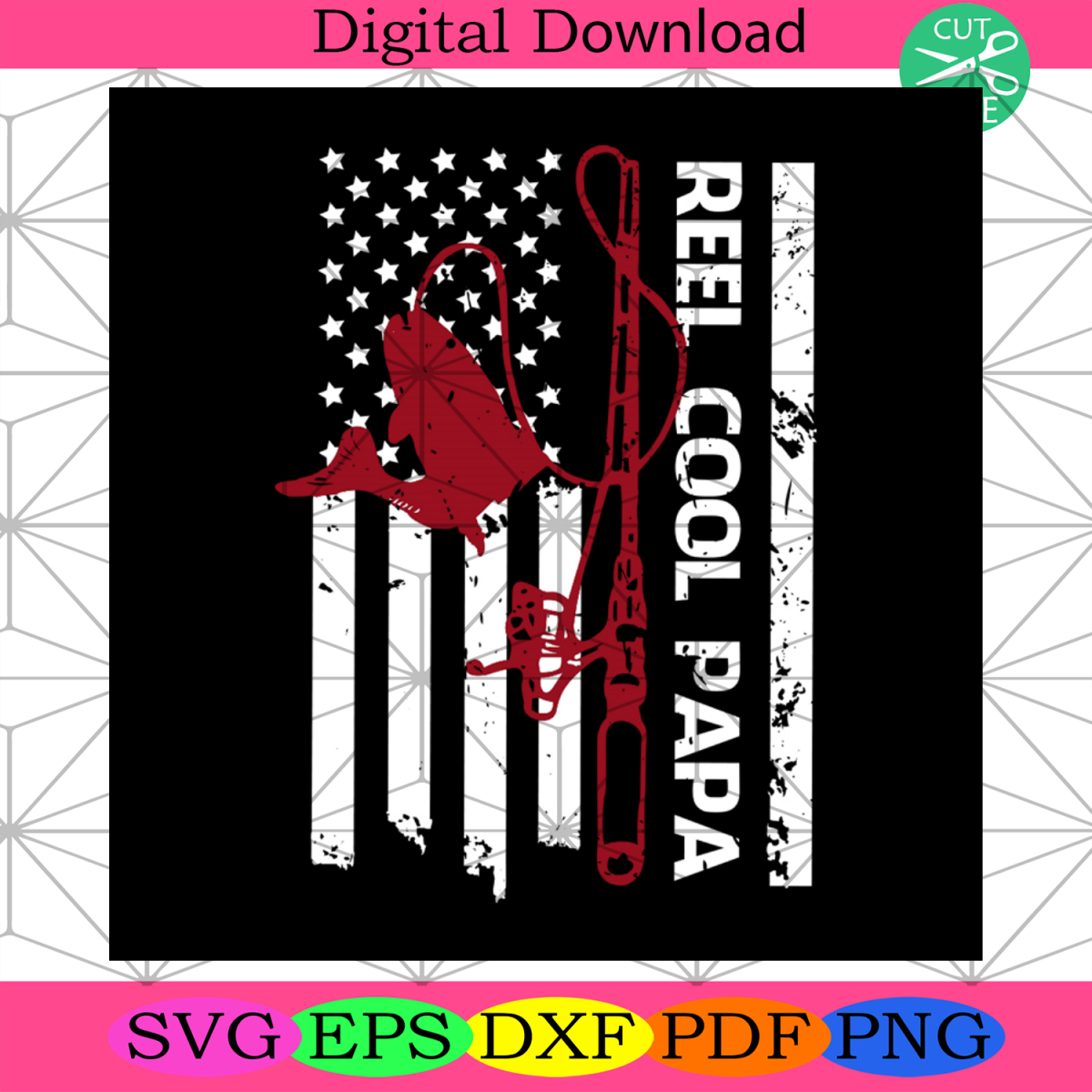 Reel Cool Papa And America Flag Svg, Daddy Svg