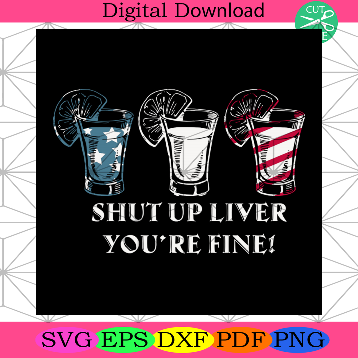 Shut Up Liver Youre Fine Svg, Independence Day Svg, 4th Of July Svg