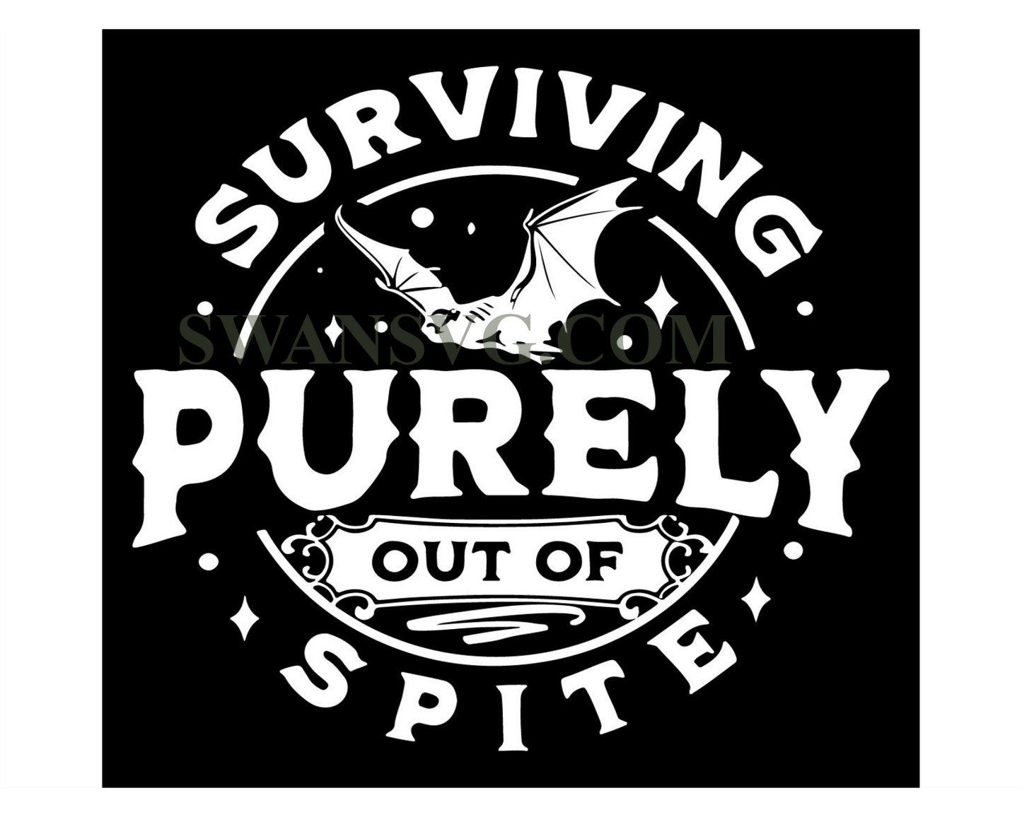 Surviving purely out of spite SVG, Dark humor svg, Out of spite SVG