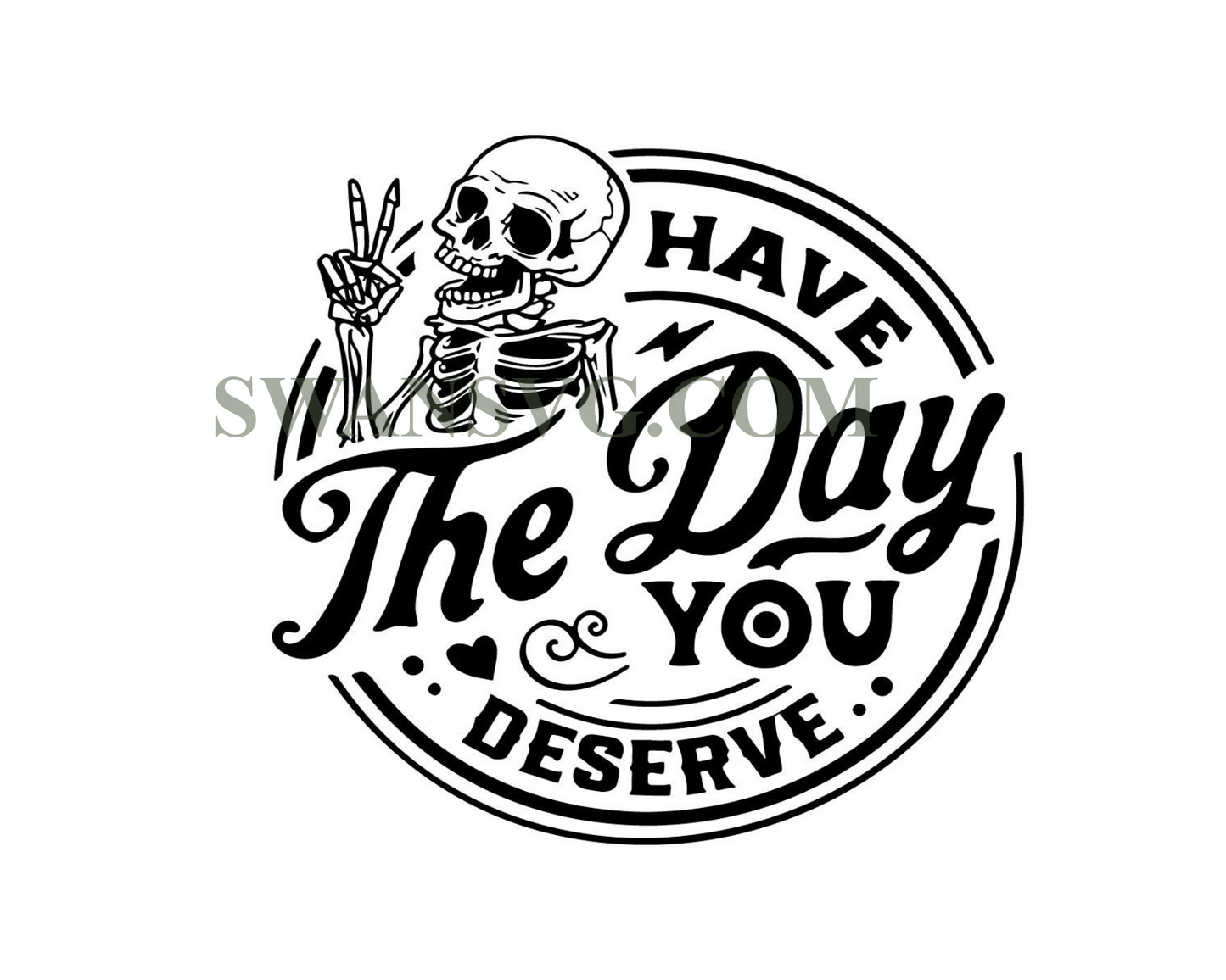 Have the day you deserve SVG, Peace sign skeleton svg, Funny karma