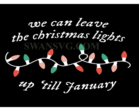 We Can Leave The Christmas Lights Up Til January Sweatshirt