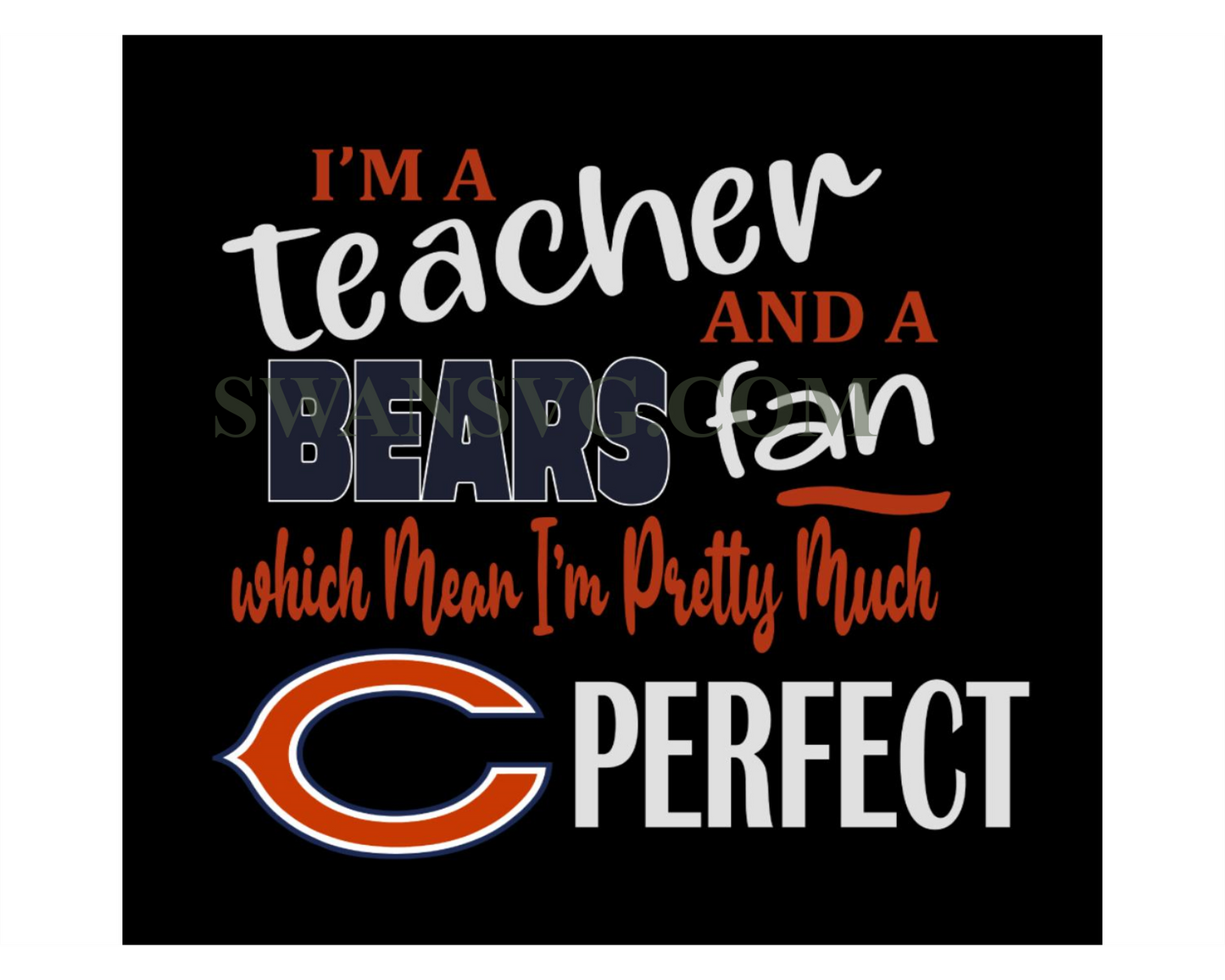 Im A Teacher And A Bears Fan Which Mean Im Pretty Much Perfect Svg