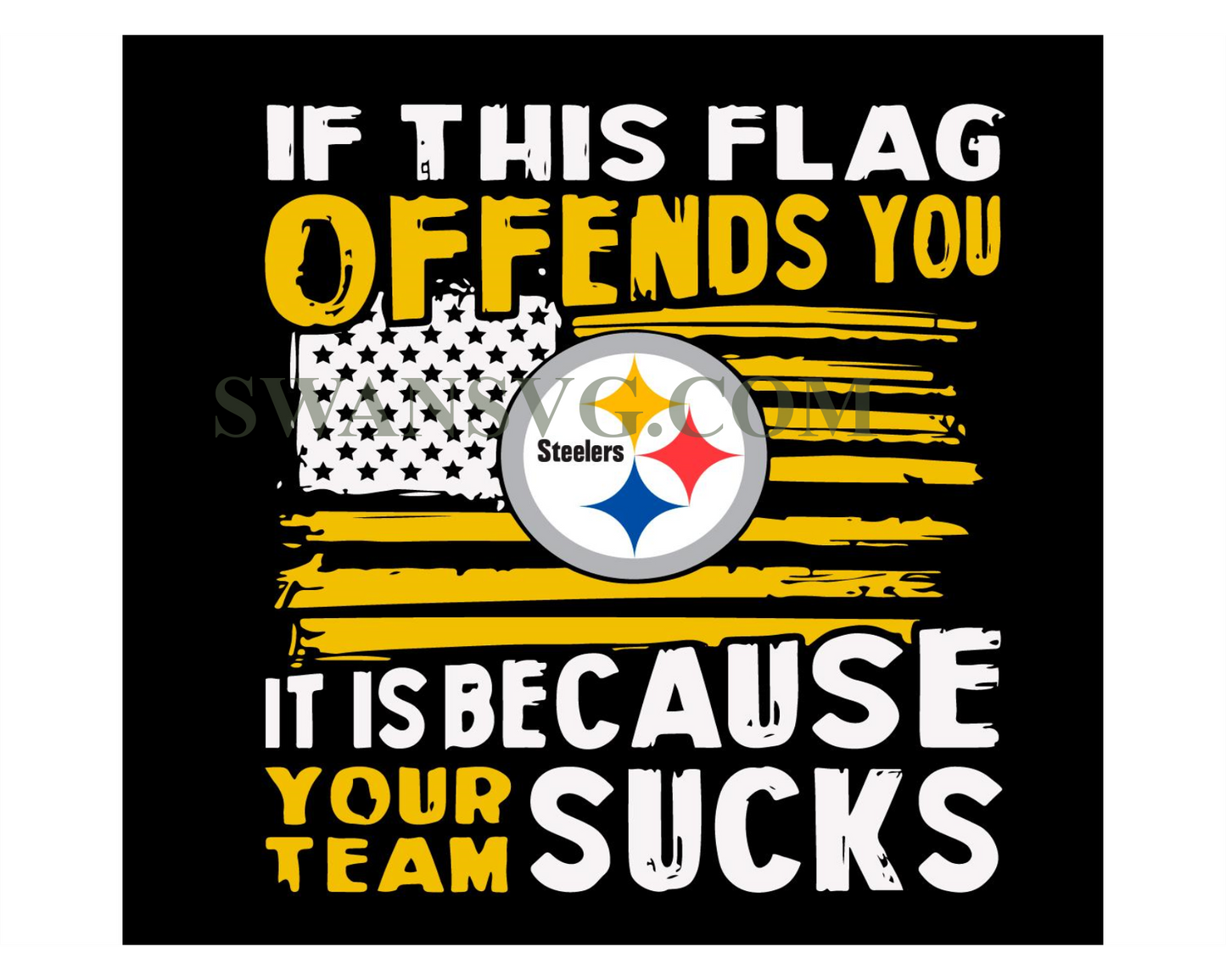 If This Flag Offends You It Is Because Sucks Your Team Pittsburgh