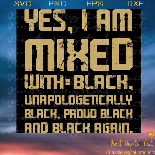 Yes I Am Mixed With Black Unapologetically Black Proud Black And Black