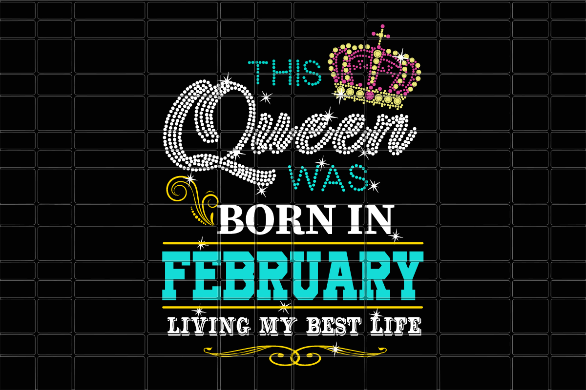 This queen was born in February girl svg