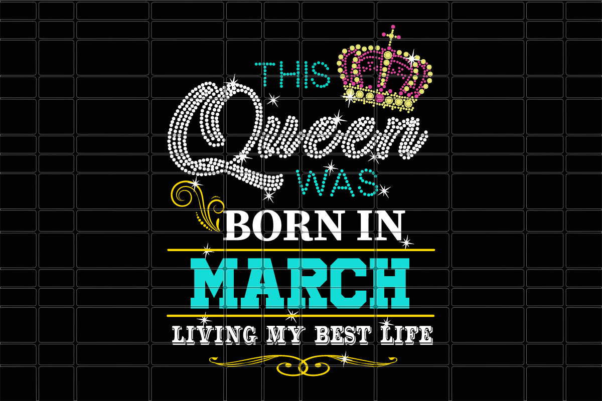 This queen was born in March girl svg