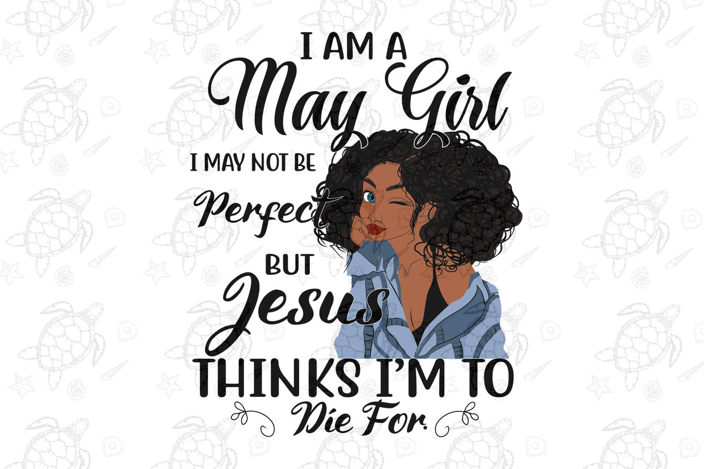 I am a May girl I Maynot be perfect  born in May