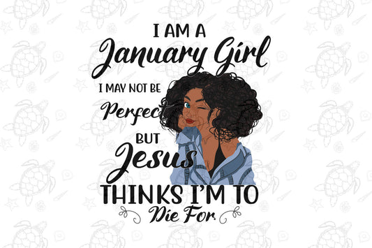 I am a January girl I January not be perfect  born in January