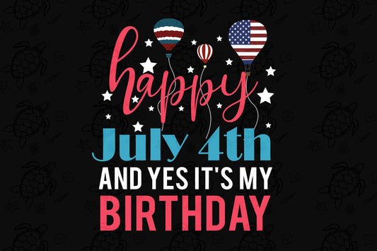 Happy July 4th its my birthday svg  born in July,  July svg