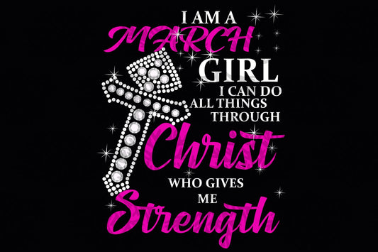 I am a March girl  can do all things  born in March