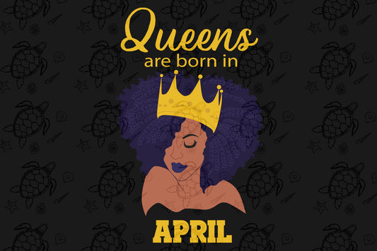 Queens are born in April  April girl svg,  born in April