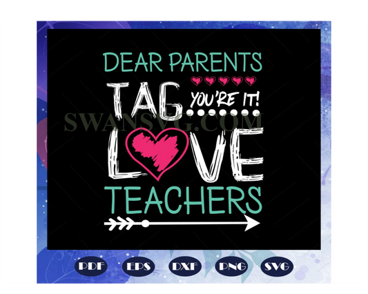 Dear parents tag you are it love teachers, teacher svg, teacher gift