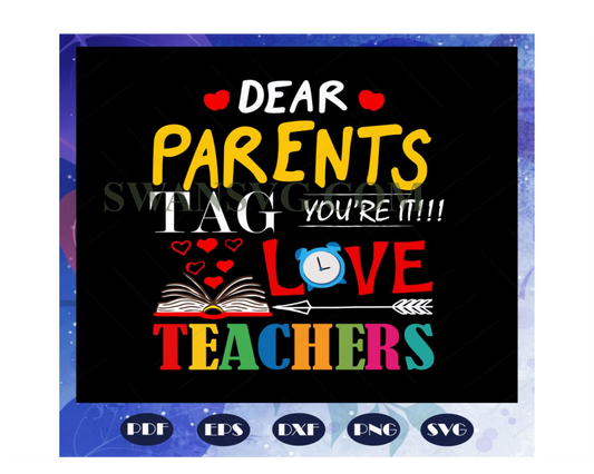 Dear parents tag you are it love teachers, teacher svg, teacher gift