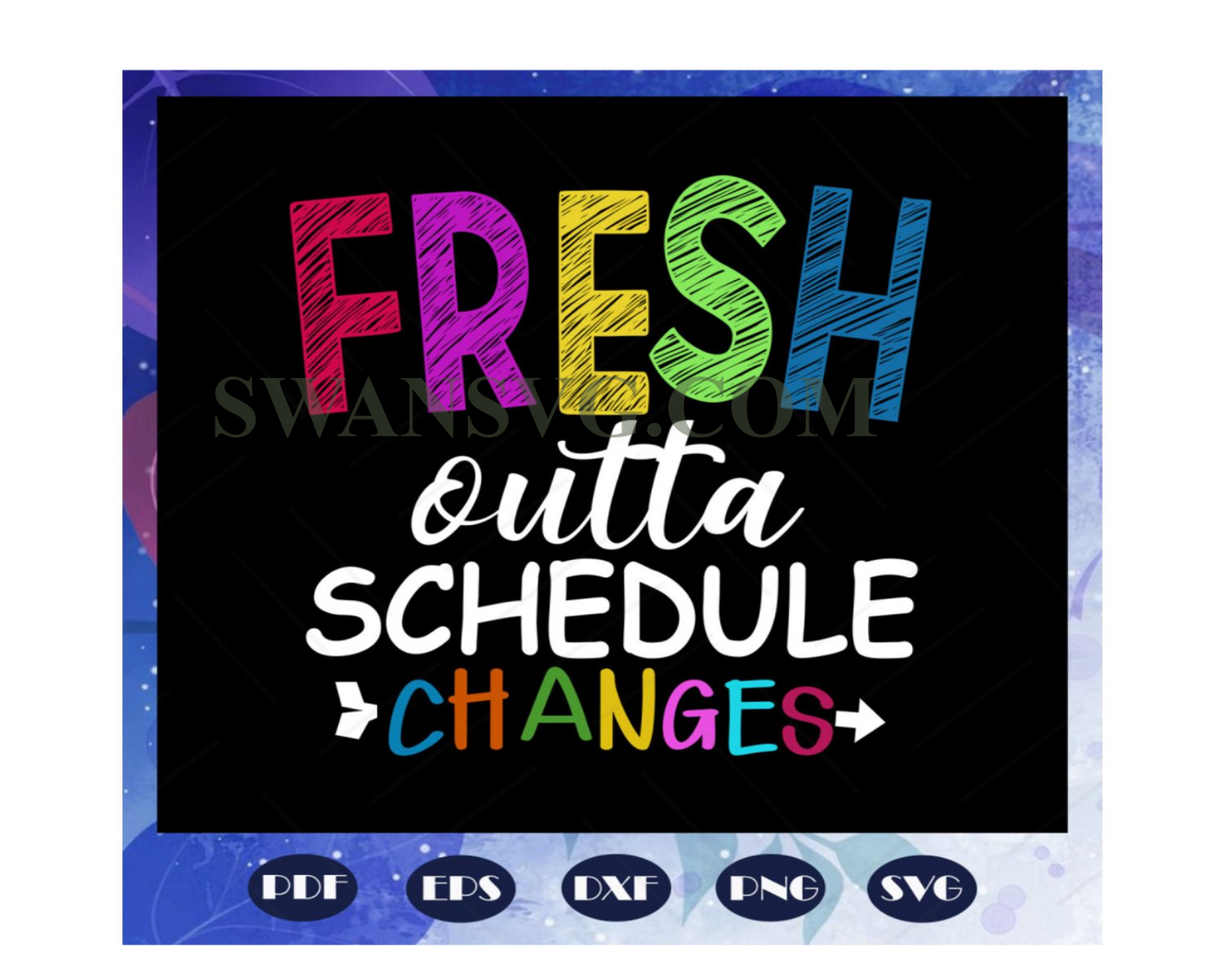 Fresh outta schedule changes, back to school svg, teacher svg