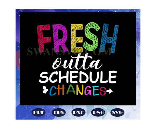 Fresh outta schedule changes, back to school svg, teacher svg