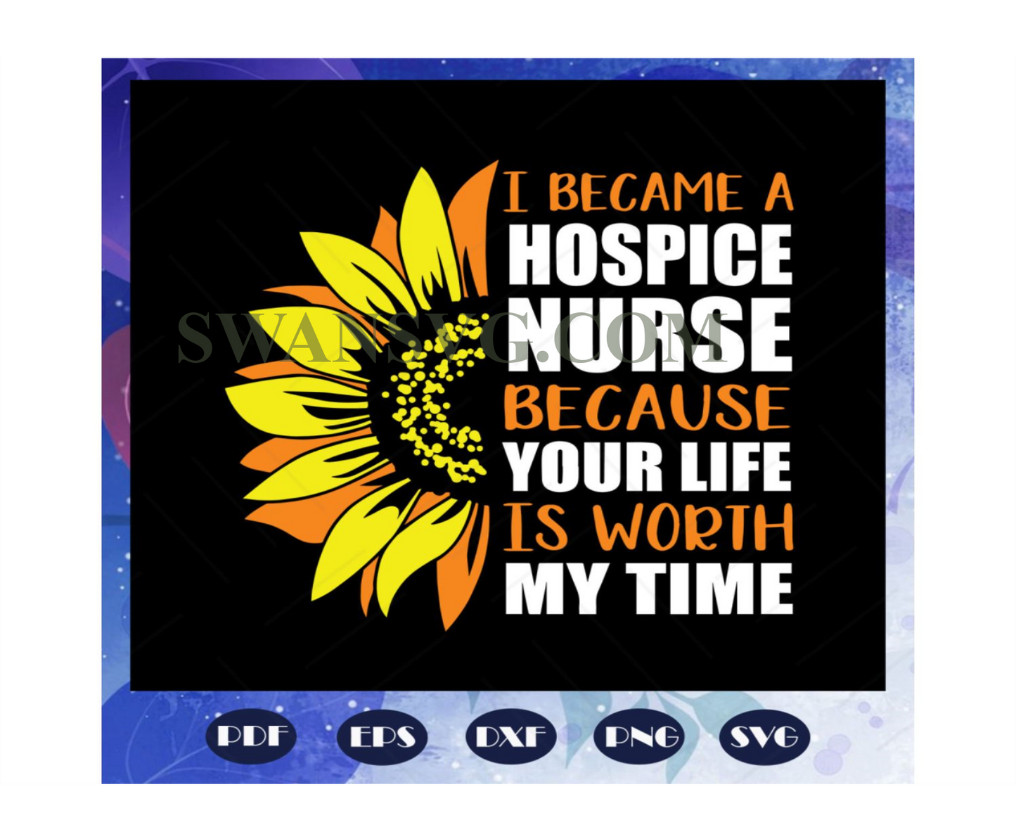 I Became A Hospice Nurse Because Your Life Is Worth My Time Svg