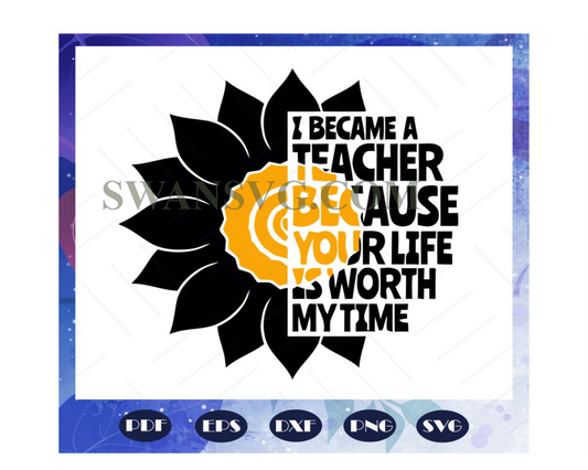 I became a teacher because your life svg, teacher day svg