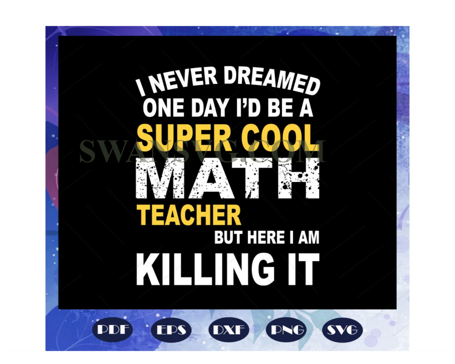 I never dreamed one day, Id be a super cool math teacher