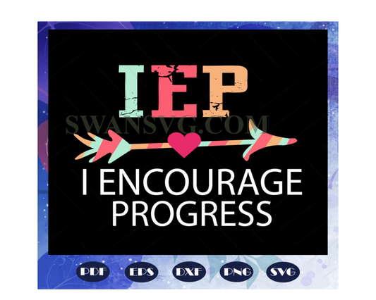 IEP I encourage progress, Iep svg, iep gift, iep shirt