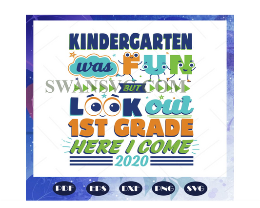 Kindergarten Was Fun But Look Out 1st Grade Here I Come Svg