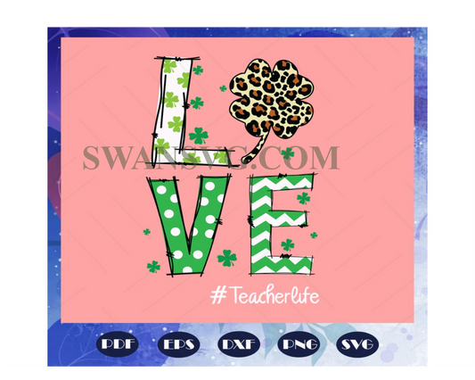 Love svg, Teacher Life svg, Shamrock svg, St Patricks Day svg