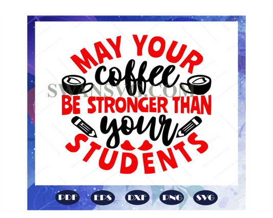 May your coffee svg, teacher day svg, teacher svg, teacher gift