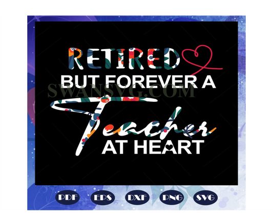 Retired but forever a teacher at heart, retired teacher svg, teacher