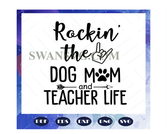 Rockin the dog mom and teacher life, mothers day svg, mom svg