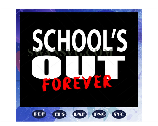 Schools out of forever, school svg, birthday gift, teacher gift